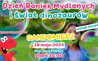 🌈Dzień Baniek Mydlanych ze Smokiem Edziem w Sandomierzu