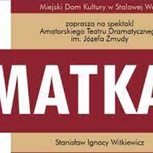 „Matka” Stanisława Ignacego Witkiewicza – spektakl Amatorskiego Teatru Dramatycznego im. J. Żmudy