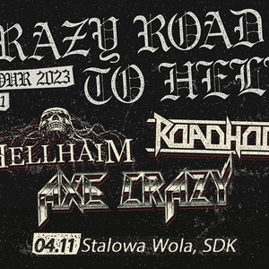 CRAZY ROAD TO HELL TOUR, VOL.1 - HELLHAIM / ROADHOG / AXE CRAZY - 4.11, Stalowa Wola (SDK)