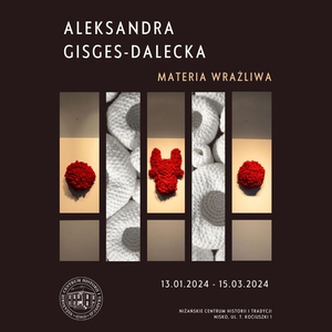 Wystawa Aleksandry Gisges-Daleckiej pt. "Materia Wrażliwa".