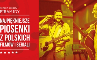 Najpiękniejsze piosenki z polskich filmów i seriali - koncert zespołu PIRAMIDY