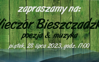 "Wieczór Bieszczadzki"- poezja i muzyka