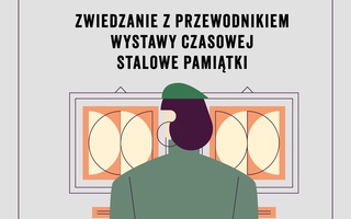 Ostatnia szansa na zwiedzanie z przewodnikiem wystawy czasowej "Stalowe pamiątki"!