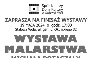 FINISAŻ WYSTAWY MALARSTWA MICHAŁA POTACZAŁY