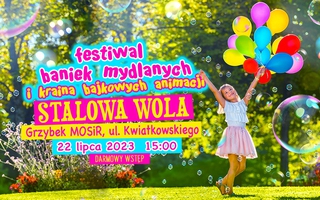 Festiwal Baniek Mydlanych i Kraina Bajkowych Animacji w Stalowej Woli!