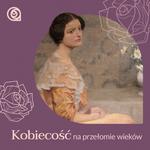 Kobiecość na przełomie wieków. Spotkanie z okazji Dnia Kobiet 3.03.2024