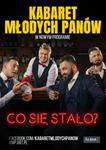 Kabaret Młodych Panów - "Co się stało?" - Miejski Dom Kultury w Stalowej Woli