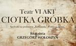 Teatr VI AKT “Ciotka Gróbka"