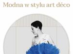 "Modna w stylu art déco" w Galerii Malarstwa Alfonsa Karpińskiego