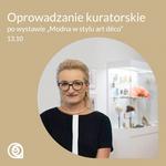 Oprowadzanie kuratorskie po wystawie "Modna w stylu art déco" (13.10)