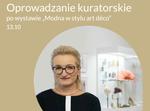 W niedzielę oprowadzanie kuratorskie po wystawie "Modna w stylu art déco"