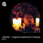 "Dziady" - magiczne spotkanie z tradycją (28.11)