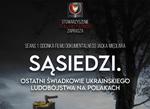 W piątek pokaz filmu "Sąsiedzi. Ostatni świadkowie ukraińskiego ludobójstwa na Polakach"