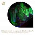 Zwiedzanie z przewodnikiem ekspozycji "Blask art déco" (9.03)