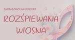 Koncert “Rozśpiewana wiosna"