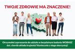 Zadbaj o swoje zdrowie - dołącz do badania WOBASZ