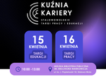IV Kuźnia Kariery - dwudniowe święto edukacji i pracy już w kwietniu!