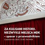 "Za kulisami historii. Niezwykłe miejsca MDK" - spacer z przewodnikiem